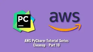 AWS PyCharm Tutorial Series : Cleanup - Part 10