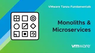 Understanding Monoliths and Microservices – VMware Tanzu Fundamentals