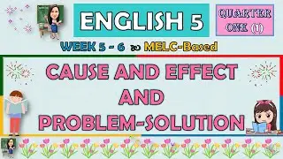 ENGLISH 5 || QUARTER 1 WEEK 5 - 6 | CAUSE-AND-EFFECT AND PROBLEM-SOLUTION | MELC-BASED