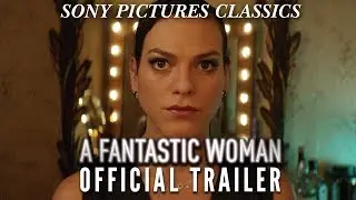 A Fantastic Woman | Official Trailer HD (2017)