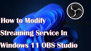 How to Modify the Streaming Service in Windows 11 OBS Studio