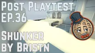 Post Playtest Ep.36 - Shunker by Bristn