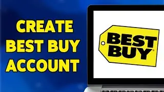 How To Create Best Buy Account 2024? BestBuy Sign Up & Account Registration