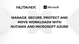 Delivering Hybrid Cloud Simplicity with Nutanix and Microsoft