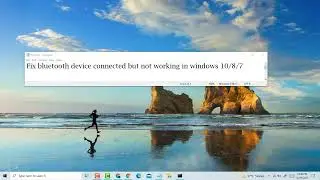 Fix bluetooth device connected but not working in windows 10