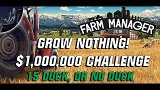 Farm Manager 2018 GROW NOTHING $1,000,000 CHALLENGE 15 Duck, Or No Duck