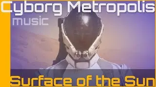 Cyborg Metropolis: Surface of the Sun