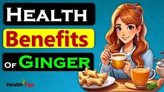 Health Benefits of Ginger in Your Daily Routine II Health Benefits