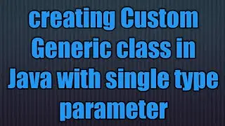 Java 5 new feature:Generic class with Single Type parameter