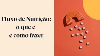 Aprenda o que é e como criar um fluxo de nutrição