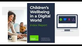 Children's Wellbeing in a Digital World Index Report 2023 Webinar | Internet Matters