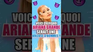 VOICI POURQUOI ARIANA GRANDE SERAIT UNE VOLEUSE D'HOMMES 😱😨 #shorts