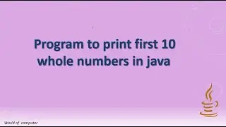 Program to print first 10 whole numbers in java