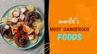 8 world's Most Dangerous Foods