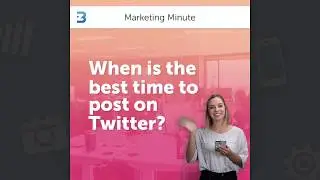 When is the Best Time to Post on Twitter? | Marketing Minute #004