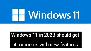 Windows 11 in 2023 should get 4 new features
