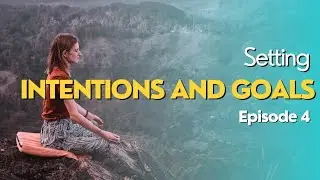 How to set an intention and a goal | Episode 4