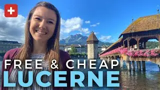 LUCERNE, SWITZERLAND | 13 Cheap & Free Things to do in Lucerne | Switzerland on a Budget