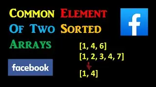 Facebook Interview Question: Common Element of Two Sorted Arrays