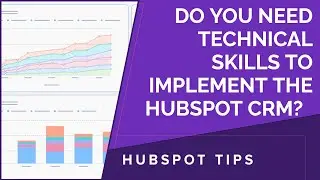 Do You Need Technical Skills to Implement the HubSpot CRM?