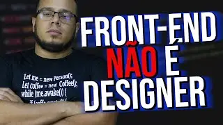 PROGRAMADOR FRONT-END NÃO É DESIGNER!