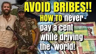 EXTORTION, BRIBERY & CORRUPTION driving the world - HOW TO avoid paying when overlanding [Part 1]