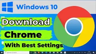 Google Chrome Download for Windows 10 & 11 | Best Settings | New Tab Google Search