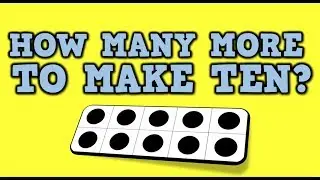 How Many More to Make 10?  (song for kids about 