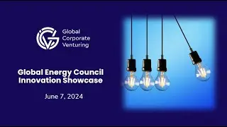 Global Energy Council Innovation Showcase - Part 1