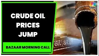 Crude Oil Jumps 3% Overnight On Fall In Dollar Index & Higher China Demand Estimates | CNBC-TV18