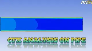 CFX ANALYSIS ON PIPE