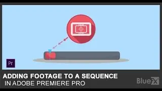 Adding Footage To a Sequence In Adobe Premiere Pro