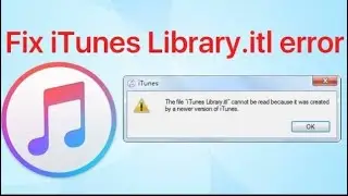 Fix the file iTunes Library.itl cannot be read because it was created by a newer version of iTunes