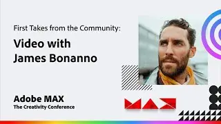 Adobe MAX 2022 - First Takes from the Community: Video with James Bonanno