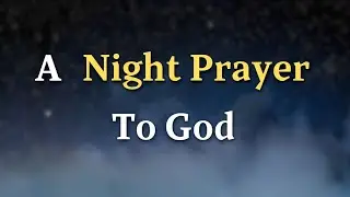 Lord God,  Tonight, I want to express my deep gratitude for all the ways - A Night Prayer To God