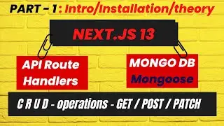 Part-1 - Next JS 13:  CRUD operations with Mongooddb, Mongooose. Rest APIs and Route Handlers.