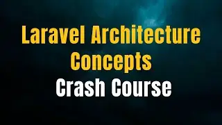 Laravel Architecture Concepts Crash Course