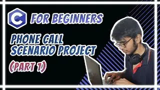 C for Beginners - Phone Call Scenario Project (Part - 1)