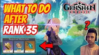 RANK 35+ WHAT TO DO NEXT!? (Guide) - GENSHIN IMPACT