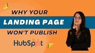 Why Your Hubspot Landing Page Won't Publish! 2023