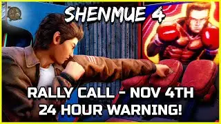 SHENMUE 4 - NOV 4TH RALLY CALL - 24 HOURS TO GO! - Shenmue Dojo