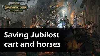 Pathfinder Kingmaker - The best way to save Jubilosts cart and horses.