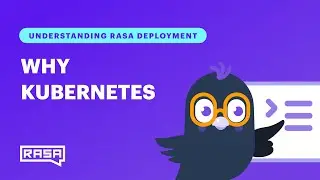 Understanding Rasa Deployments - The Need for Kubernetes