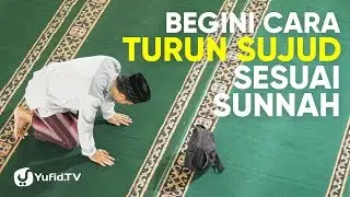 Tata Cara Sholat yang Benar Sesuai Sunnah LENGKAP: Cara Turun Sujud Sesuai Sunnah (2019)