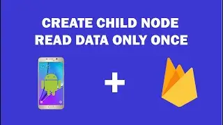 Android Firebase - 7 - Read Data Only Once | AddListenerForSingleValueEvent | Create New Childs