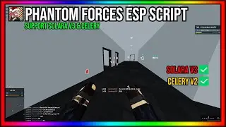 PHANTOM FORCES ESP SCRIPT | SUPPORT SOLARA V3 & CELERY V2 | PASTEBIN 2024