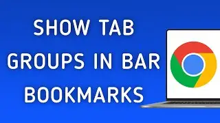 How To Show Tab Groups In Bookmarks Bar On Google Chrome On PC (New Update)