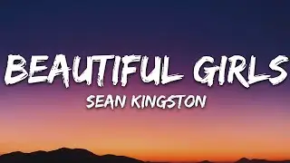 Sean Kingston - Beautiful Girls (Lyrics)