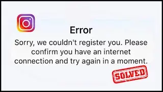 Instagram Sorry We Couldnt Register You Please Confirm You Have An internet Connection