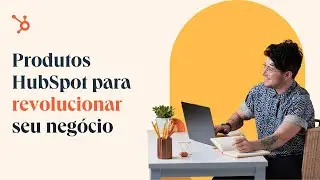 5 produtos da HubSpot que vão transformar seu negócio